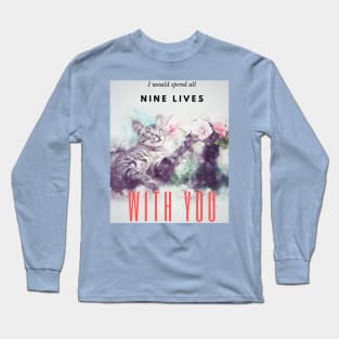 I would spend all nine lives with you, Cute Cat design Long Sleeve T-Shirt